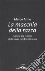 La macchia della razza. Lettera alle vittime della paura e dell'intolleranza libro