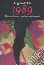 1989. Del come la storia è cambiata, ma in peggio libro