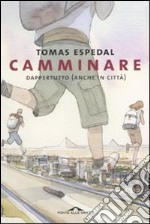 Camminare. Dappertutto (anche in città) libro