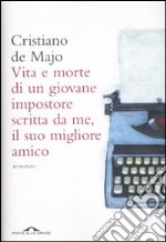 Vita e morte di un giovane impostore scritta da me, il suo migliore amico libro