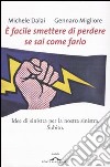 E facile smettere di perdere se sai come farlo. Idee di sinistra per la nostra sinistra. Subito libro