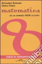 Matematica. Corso di sopravvivenza libro