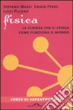 Fisica. La scienza che ci spiega come funziona il mondo libro