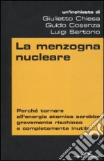 La menzogna nucleare. Perché tornare all'energia atomica sarebbe gravemente rischioso e completamente inutile libro