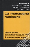 La menzogna nucleare. Perché tornare all'energia atomica sarebbe gravemente rischioso e completamente inutile libro