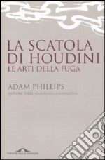 La scatola di Houdini. Le arti della fuga libro