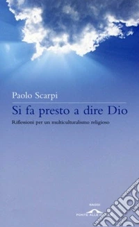 Si fa presto a dire Dio. Riflessioni sul multiculturalismo religioso