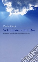 Si fa presto a dire Dio. Riflessioni sul multiculturalismo religioso libro