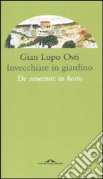 Invecchiare in giardino. De senectute in horto libro