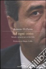 Ad ogni costo. Battaglie e proposte per un'altra Italia libro