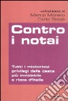 Contro i notai. Tutti i misteriosi privilegi della casta più inviolabile e ricca d'Italia libro