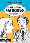 Senza offesa, fai schifo. La critica che fa bene agli altri e fa star meglio te libro di Scarpa Ludovica