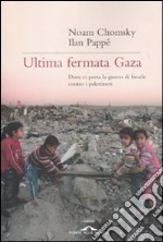 Ultima fermata Gaza. Dove ci porta la guerra di Israele contro i palestinesi libro