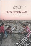 Ultima fermata Gaza. Dove ci porta la guerra di Israele contro i palestinesi libro di Chomsky Noam Pappé Ilan Barat F. (cur.)