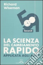 59 secondi. La scienza del cambiamento rapido applicata agli altri libro