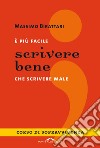 E più facile scrivere bene che scrivere male. Corso di sopravvivenza libro