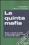 La quinta mafia. Come e perché la mafia al Nord oggi è fatta anche da uomini del Nord libro