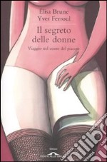 Il Segreto delle donne. Viaggio nel cuore del piacere libro