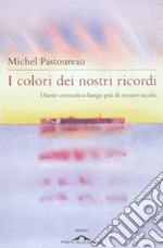 I colori dei nostri ricordi. Diario cromatico lungo più di mezzo secolo libro