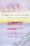 I colori dei nostri ricordi. Diario cromatico lungo più di mezzo secolo libro di Pastoureau Michel