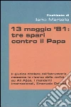 13 maggio '81: tre spari contro il Papa libro