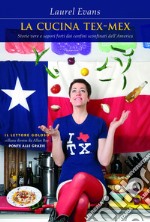 La cucina tex-mex. Storie vere e saporti forti dai confini sconfinati dell'America libro