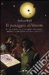 Il passaggio di Venere. La nascita della comunità scientifica internazionale attraverso una straordinaria avventura astronomica libro
