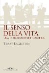 Il senso della vita. Una introduzione filosofica libro di Eagleton Terry