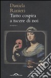 Tutto cospira a tacere di noi libro