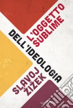 L'oggetto sublime dell'ideologia libro