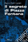 Il segreto di piazza fontana libro di Cucchiarelli Paolo