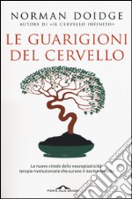 Le guarigioni del cervello. Le nuove strade della neuroplasticità: terapie rivoluzionarie che curano il nostro cervello libro