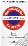 Manipolazione? No, grazie! Manuale espresso per una comunicazione franca e rispettosa libro