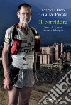 Il corridore. Storia di una vita riscattata dallo sport libro di Olmo Marco De Pascale Gaia