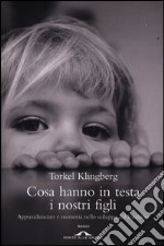 Cosa hanno in testa i nostri figli. Apprendimento e memoria nello sviluppo del bambino libro