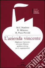 L'azienda vincente. Migliorare il presente, inventare il futuro: problem solving per le organizzazioni libro