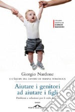 Aiutare i genitori ad aiutare i figli. Problemi e soluzioni per il ciclo di vita libro