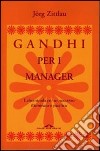 Gandhi per i manager. L'altra strada per un successo illuminato e pacifico libro