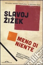 Meno di niente. Hegel e l'ombra del materialismo dialettico. Vol. 1 libro