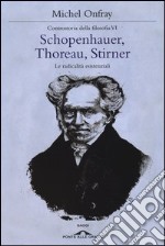 Schopenhauer, Thoreau, Stirner. Le radicalità esistenziali. Controstoria della filosofia. Vol. 6 libro