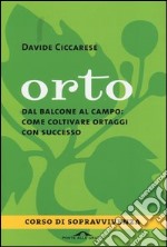 Orto. Dal balcone al campo: come coltivare ortaggi con successo libro