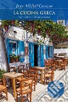 La cucina greca. Sapori dal cuore del Mediterraneo libro
