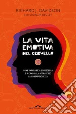 La vita emotiva del cervello. Come imparare a conoscerla e a cambiarla attraverso la consapevolezza libro