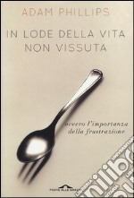 In lode della vita non vissuta ovvero l'importanza della frustrazione libro