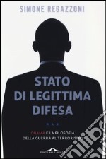 Stato di legittima difesa. Obama e la filosofia della guerra al terrorismo libro