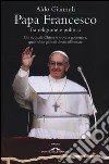 Papa Francesco fra religione e politica. Chi è, quale Chiesa si trova a governare, quali sfide globali dovrà affrontare libro