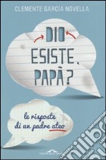 Dio esiste, papà? Le risposte di un padre ateo libro