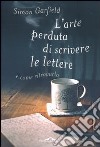 L'arte perduta di scrivere le lettere e come ritrovarla libro