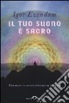 Il tuo suono è sacro. Ritrovare se stessi attraverso il canto libro