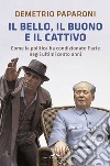 Il bello, il buono e il cattivo. Come la politica ha condizionato l'arte negli ultimi cento anni libro